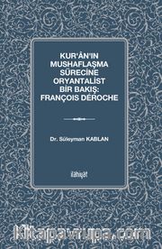 Kur'ân'ın Mushaflaşma Sürecine Oryantalist Bir Bakış: François Déroche
