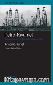Petro-Kıyamet <br /> Küresel Enerji Krizi Nasıl Çözüle(Meye)Cek?