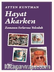 Hayat Akarken <br /> Zamanın Sırlarına Yolculuk
