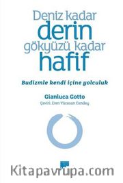 Deniz Kadar Derin Gökyüzü Kadar Hafif <br /> Budizmle Kendi Içine Yolculuk