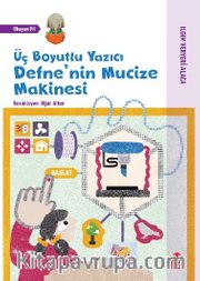 Üç Boyutlu Yazıcı Defne’nin Mucize Makinesi