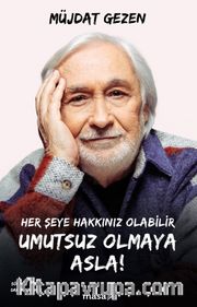 Her Şeye Hakkınız Olabilir Umutsuz Olmaya Asla!
