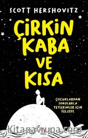 Çirkin, Kaba ve Kısa <br /> Çocuklardan Sorularla Yetişkinler İçin Felsefe
