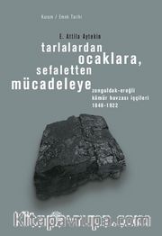 Tarlalardan Ocaklara, Sefaletten Mücadeleye <br /> Zonguldak-Ereğli Kömür Havzası İşçileri 1848-1922