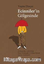 Ecinniler'in Gölgesinde <br /> Dostoyevski, Leyla Erbil, Kaan Arslanoğlu ve Orhan Pamuk Üzerine İncelemeler