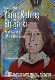 Yarım Kalmış Bir Şarkı <br /> Bobby Sands, IRA ve Açlık Grevi