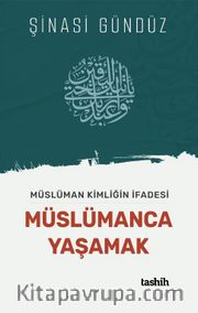 Müslüman Kimliğin İfadesi Müslümanca Yaşamak