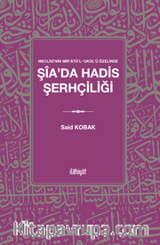 Meclisî'nin Mir'atü'l-ʻukûl'ü Özelinde  Şîa'da Hadis Şerhçiliği