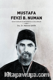 Mustafa Fevzi b. Numan <br /> Hayatı Eserleri ve Dini Edebiyatla İlgili Şiirleri
