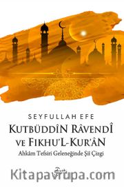 Kutbüddîn Ravendî ve Fıkhu’l-Kur’an <br /> Ahkam Tefsiri Geleneğinde Şiî Çizgi