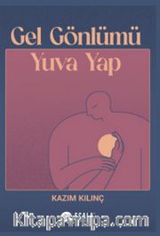 Gel Gönlümü Yuva Yap