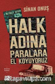 Halk Adına Paralara El Koyuyoruz <br /> Bir Soygunun Gerçek Hikayesi