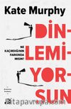 Dinlemiyorsun & Ne Kaçırdığının Farkında Mısın?