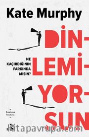 Dinlemiyorsun <br /> Ne Kaçırdığının Farkında Mısın?