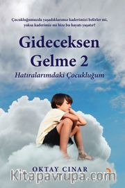 Gideceksen Gelme 2 <br /> Hatıralarımdaki Çocukluğum