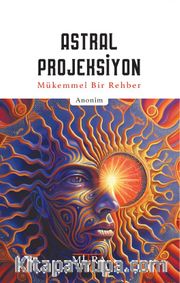 Astral Projeksiyon <br /> Mükemmel Bir Rehber