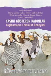 Yaşını Gösteren Kadınlar <br /> Yaşlanmanın Feminist Deneyimi