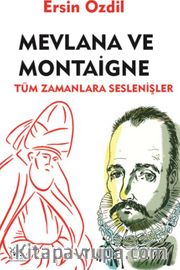 Mevlana ve Montaigne <br /> Tüm Zamanlara Seslenişler