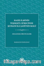 Hadis İlminin Teşekkül Sürecinde Şeybani İle Şafiî’nin Rolü -Mukayeseli Bir İnceleme