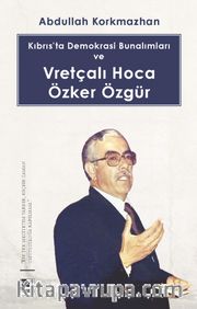 Kıbrıs’ta Demokrasi Bunalımları ve Vretçalı Hoca Özker Özgür