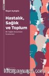 Hastalık, Sağlık ve Toplum & Bir Sağlık Sosyolojisi İncelemesi