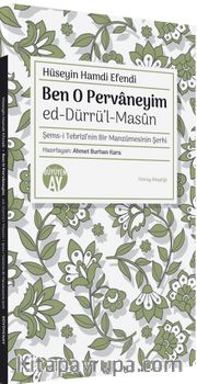Ben O Pervaneyim <br /> ed-Dürrü’l-Masûn Şems-i Tebrîzî’nin Bir Manzûmesinin Şerhi