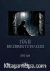 Füg II & Bir Zihnin Tutsaklığı