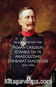 Alman Casusun İstanbul’da ve Anadolu’daki İstihbarat Faaliyetleri (1914-1916)