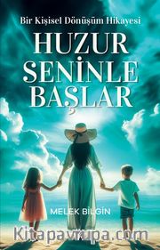 Huzur Seninle Başlar <br /> Bir Kişisel Dönüşüm Hikayesi