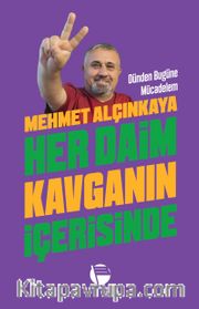Her Daim Kavganın İçerisinde <br /> Dünden Bugüne Mücadelem