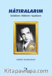 Hatıralarım <br /> Gördüklerim - Bildiklerim - Yaşadıklarım