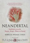Neandertal & Soydaşlarımızda Hayat, Sevgi, Ölüm ve Sanat