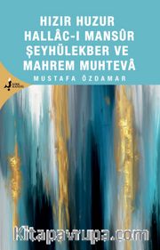 Hızır Huzur Hallacı Mansur Şeyhül Ekber ve Mahrem Muhteva