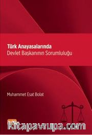 Türk Anayasalarında Devlet Başkanının Sorumluluğu