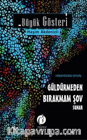 Büyük Gösteri <br /> Güldürmeden Bırakmam Şov Sunar 