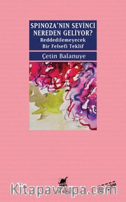 Spinoza'nın Sevinci Nereden Geliyor? <br /> Reddedilemeyecek Bir Felsefi Teklif