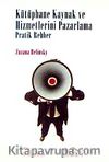 Kütüphane Kaynak ve Hizmetlerini Pazarlama Pratik Rehber