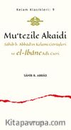 Mu’tezile Akaidi & Sahib b. Abbad’ın Kelami Görüşleri ve el-İbane Adlı Eseri
