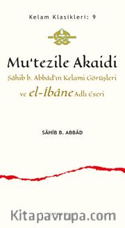 Mu’tezile Akaidi <br /> Sahib b. Abbad’ın Kelami Görüşleri ve el-İbane Adlı Eseri