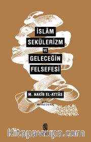 İslam, Sekülerizm Ve Geleceğin Felsefesi