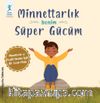 Minnettarlık Benim Süper Gücüm