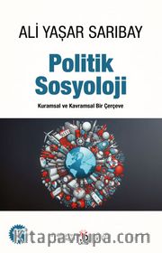 Politik Sosyoloji <br /> Kuramsal ve Kavramsal Bir Çerçeve