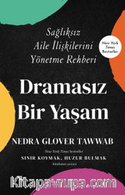 Dramasız Bir Yaşam <br /> Sağlıksız Aile İlişkilerini Yönetme Rehberi