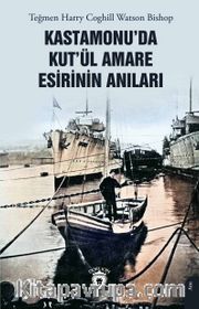 Kastamonu’da Kut’ül Amare Esirinin Anıları