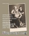 Antranik’ten Foto Rıdvan’a, Mugamyanlar’dan Gökçeatam’a Ankara’da Fotoğrafçılık ve Posta Kartları (1890-1960)