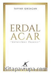 Erdal Acar  “Anlatılmaz Yaşanır”