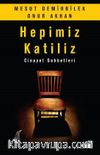 Hepimiz Katiliz & Cinayet Sohbetleri