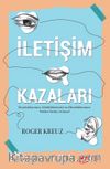 İletişim Kazaları & Duyduklarımızı, Gördüklerimizi ve Okuduklarımızı Neden Yanlış Anlarız?