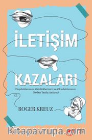 İletişim Kazaları <br /> Duyduklarımızı, Gördüklerimizi ve Okuduklarımızı Neden Yanlış Anlarız?