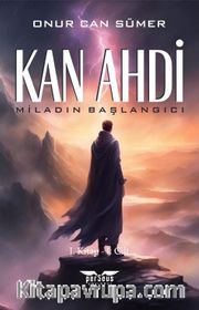 Kan Ahdi <br /> Miladın Başlangıcı 1. Kitap (1. Cilt)